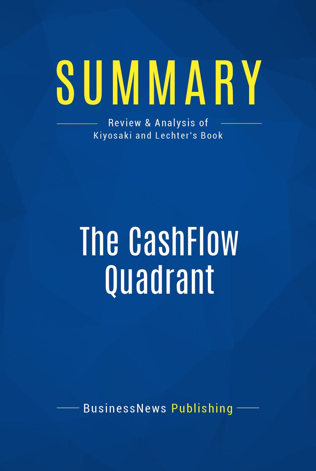 Summary: The CashFlow Quadrant: Review and Analysis of Kiyosaki and Lechter's Book