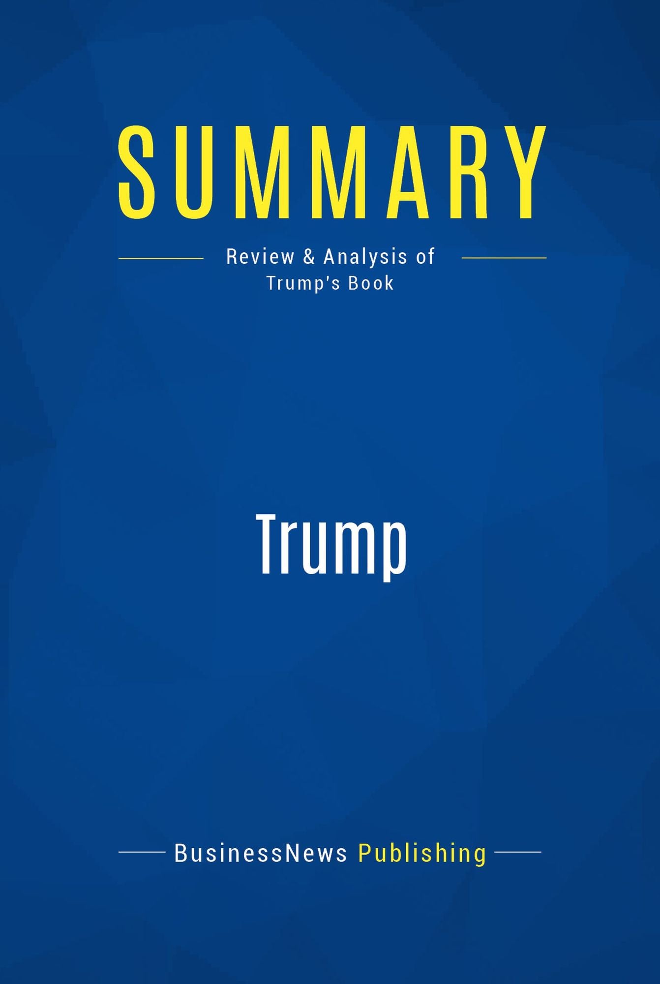 Summary: Trump: Review and Analysis of Trump's Book