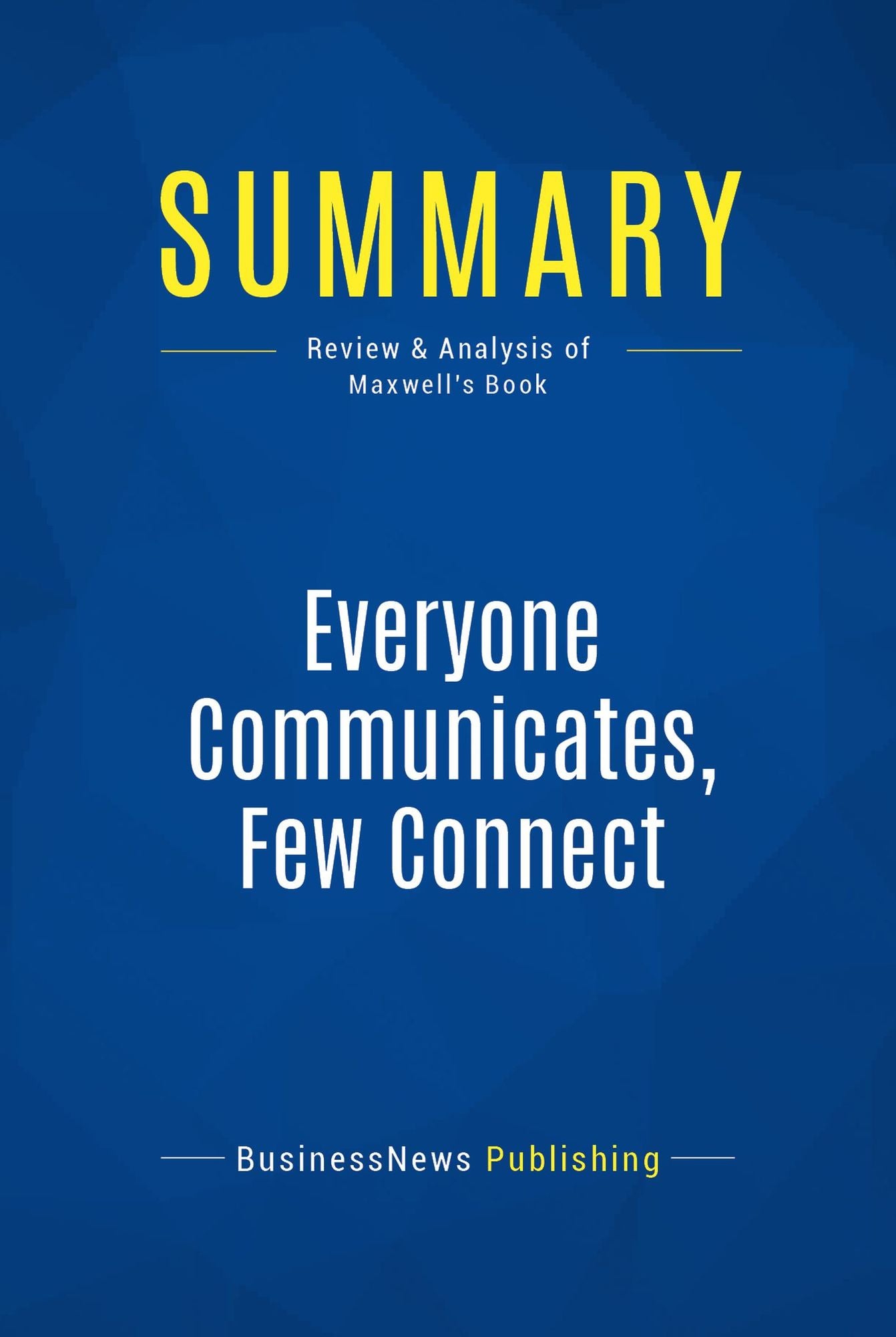 Summary: Everyone Communicates, Few Connect: Review and Analysis of Maxwell's Book