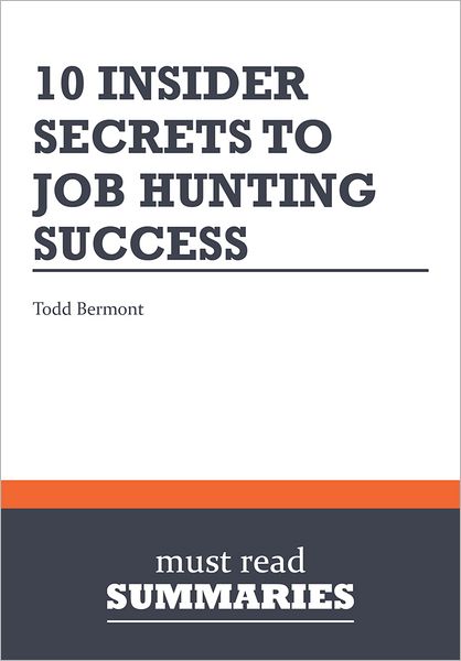 Summary: 10 Insider Secrets To Job Hunting Success - Todd Bermont