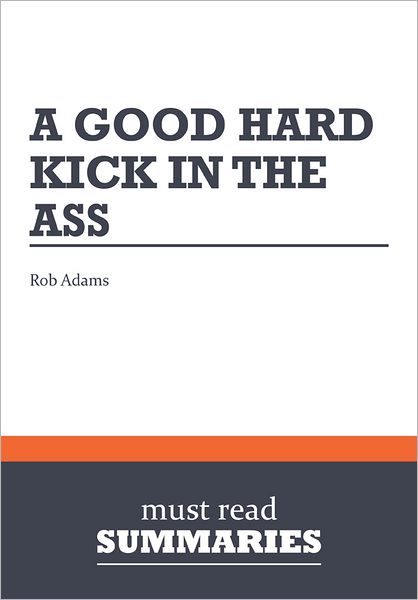 Summary: A Good Hard Kick in the Ass - Rob Adams