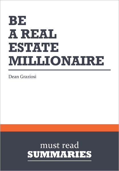 Summary: Be a Real Estate Millionaire - Dean Graziosi