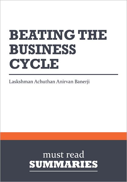 Summary: Beating The Business Cycle - Lakshman Achuthan and Anirvan Banerji