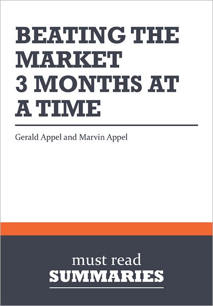 Summary: Beating the Market, 3 Months at a Time - Gerald Appel and Marvin Appel