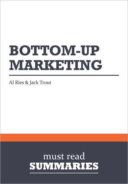 Summary: Bottom-Up Marketing - Al Ries and Jack Trout