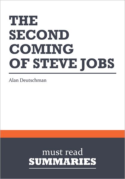Summary: The Second Coming of Steve Jobs - Alan Deutschman