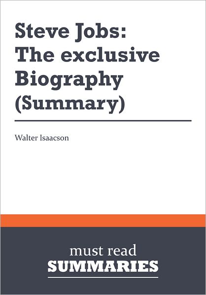 Summary: Steve Jobs: The exclusive Biography - Walter Isaacson