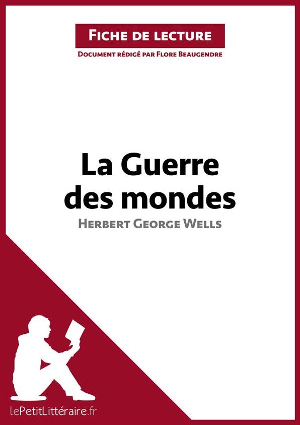 La Guerre des mondes d'Herbert George Wells (Fiche de lecture): Résumé complet et analyse détaillée de l'oeuvre