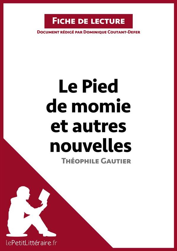 Le Pied de momie et autres nouvelles de Théophile Gautier (Fiche de lecture): Résumé complet et analyse détaillée de l'oeuvre