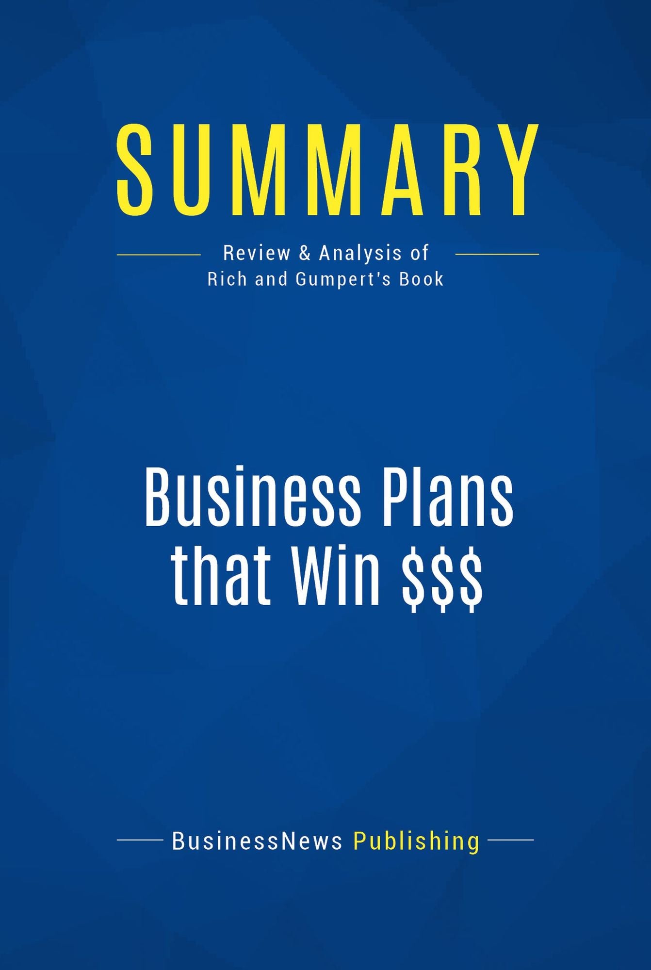 Summary: Business Plans that Win $$$: Review and Analysis of Rich and Gumpert's Book