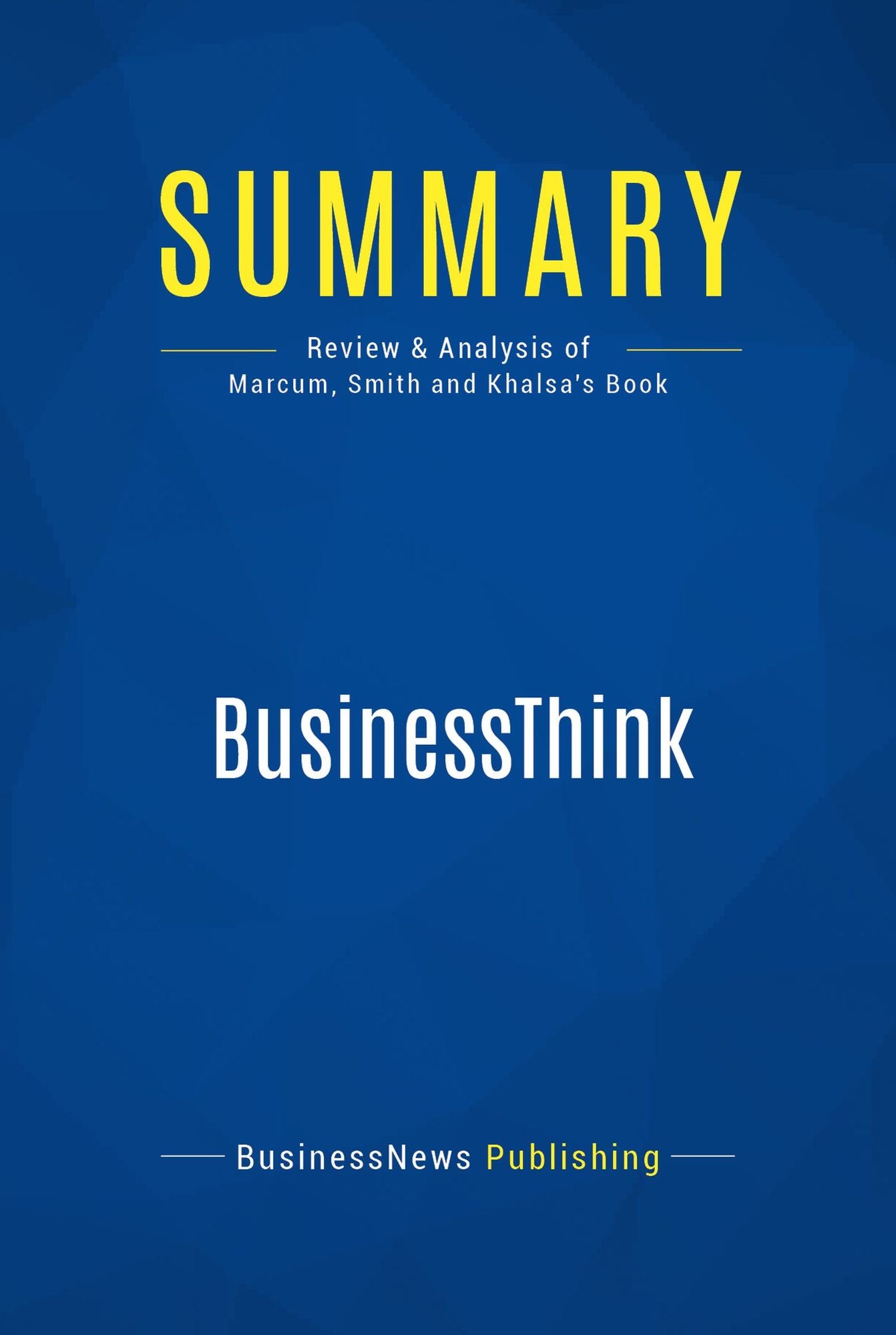 Summary: BusinessThink: Review and Analysis of Marcum, Smith and Khalsa's Book