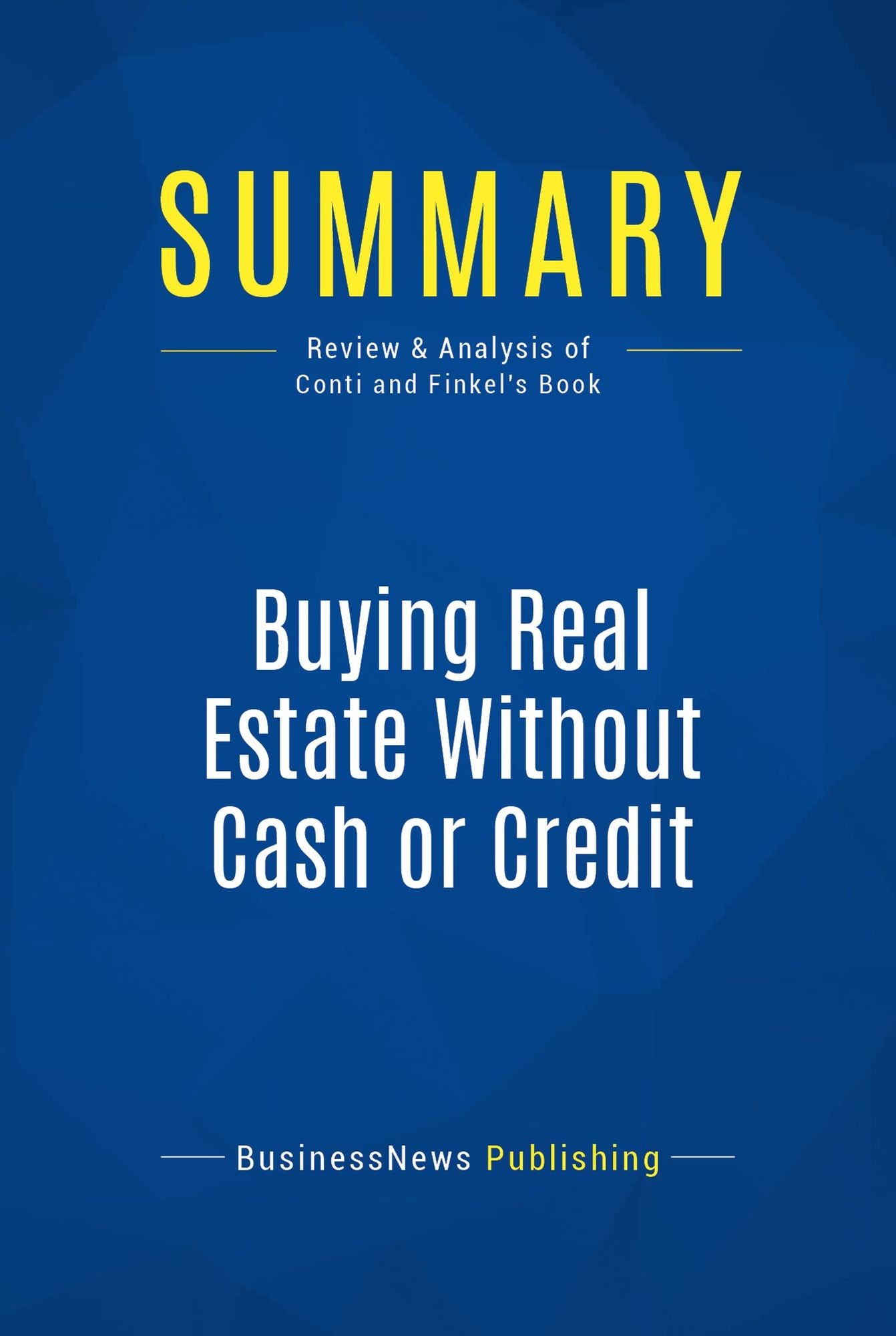 Summary: Buying Real Estate Without Cash or Credit: Review and Analysis of Conti and Finkel's Book