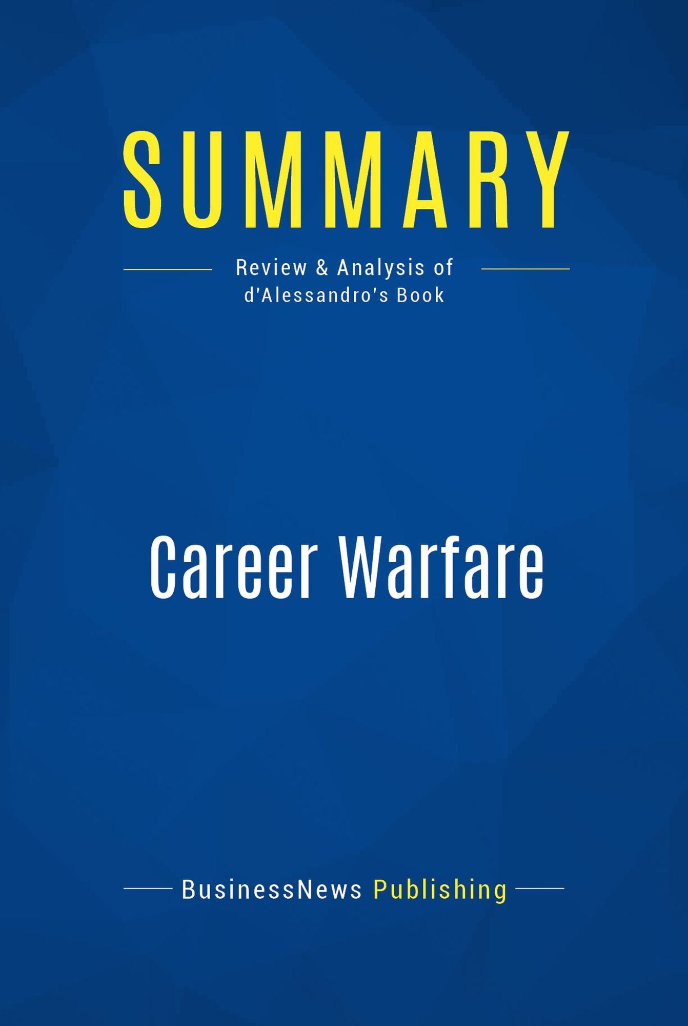 Summary: Career Warfare: Review and Analysis of d'Alessandro's Book