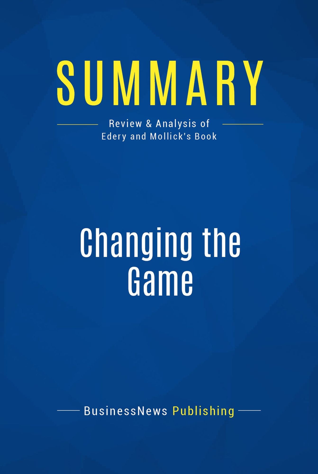 Summary: Changing the Game: Review and Analysis of Edery and Mollick's Book