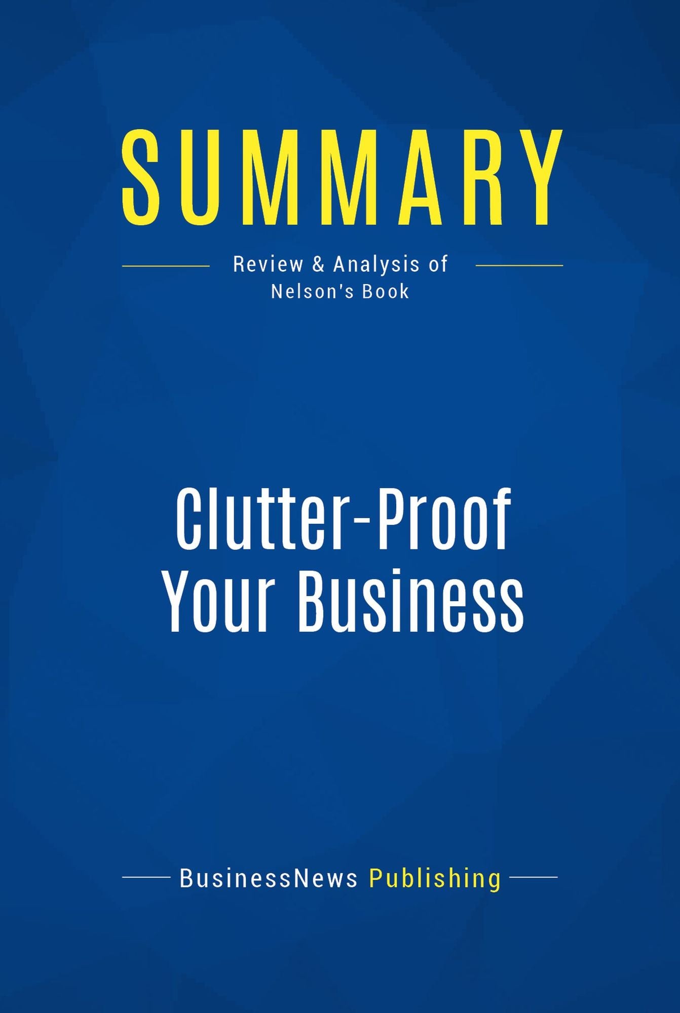 Summary: Clutter-Proof Your Business: Review and Analysis of Nelson's Book