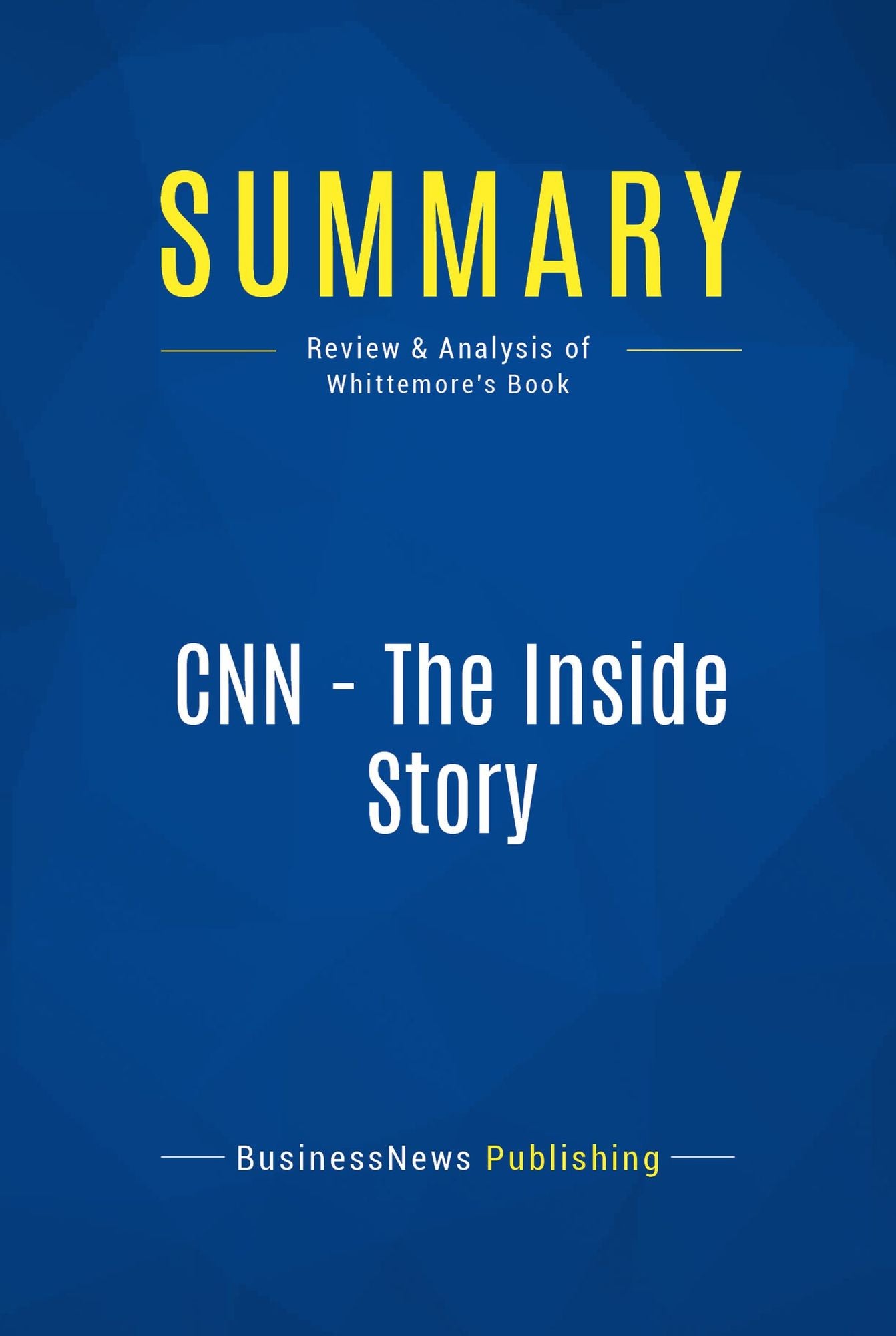 Summary: CNN - The Inside Story: Review and Analysis of Whittemore's Book