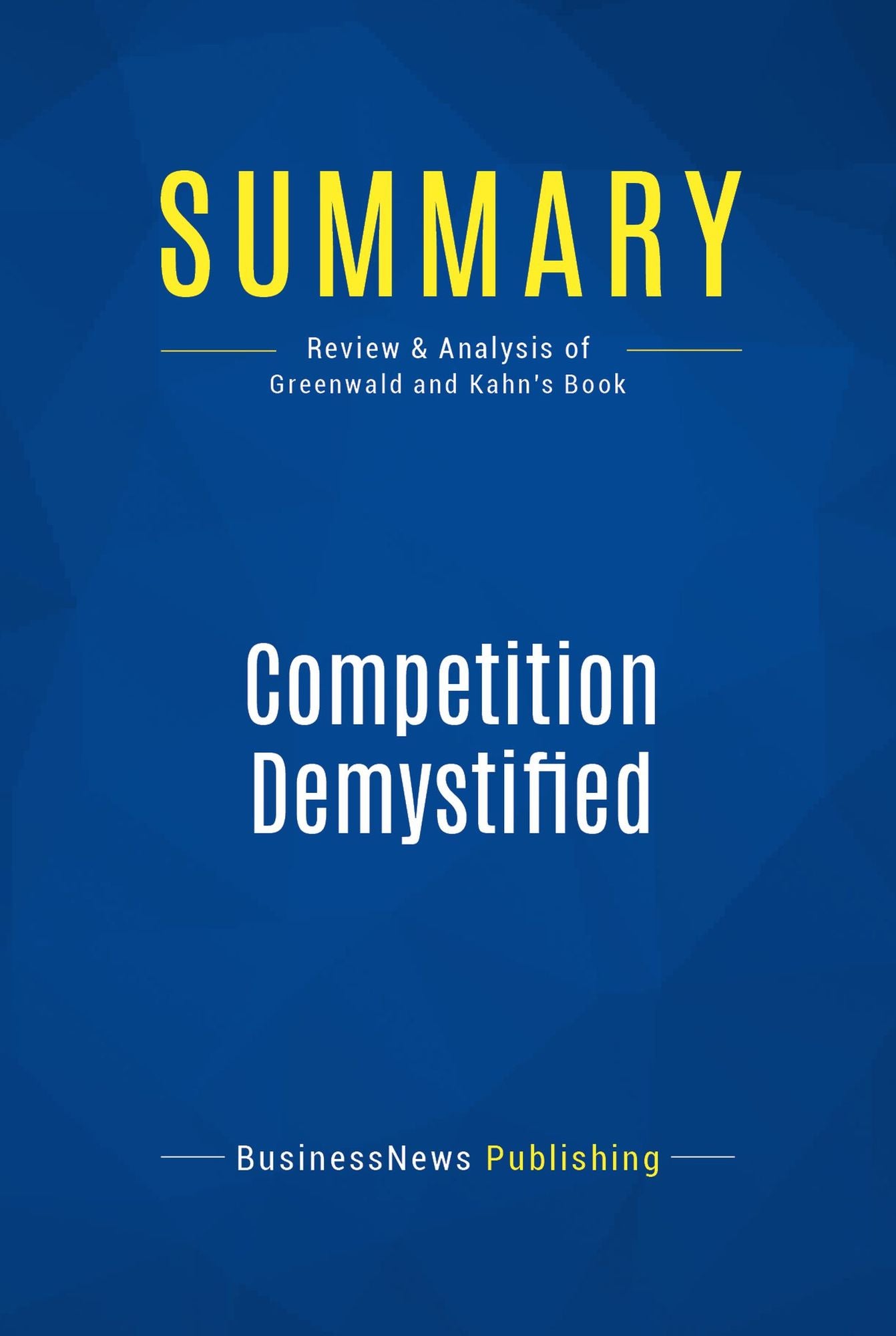 Summary: Competition Demystified: Review and Analysis of Greenwald and Kahn's Book