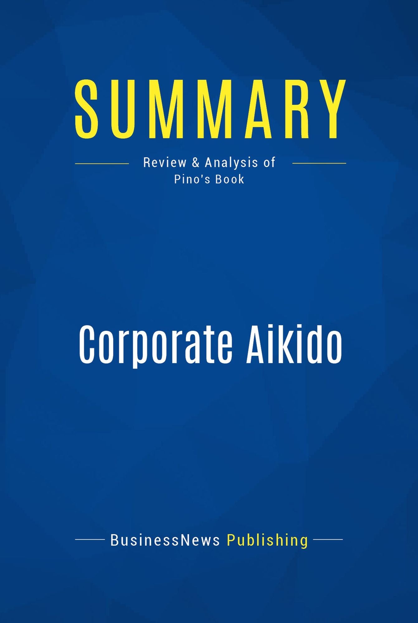 Summary: Corporate Aikido: Review and Analysis of Pino's Book