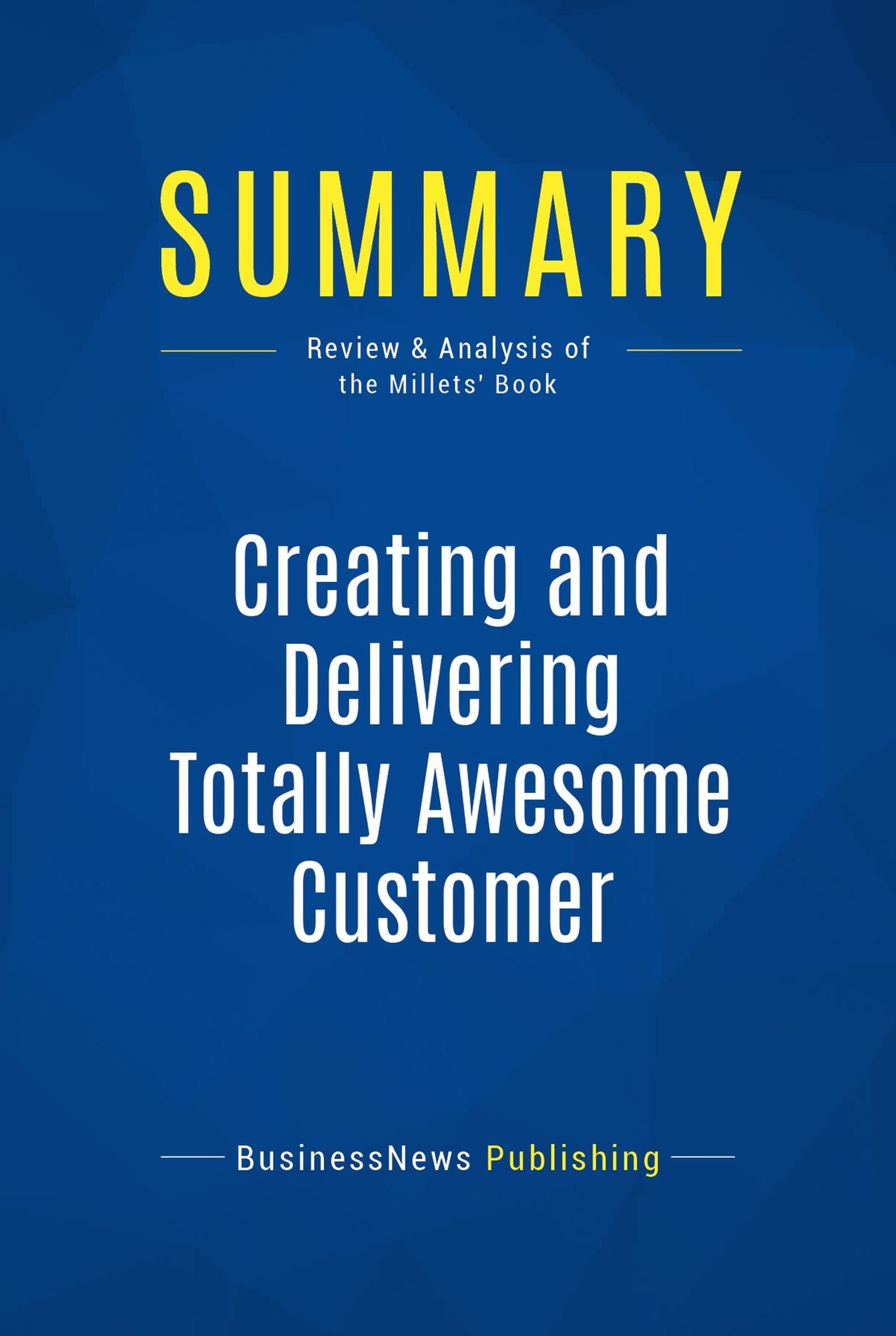 Summary: Creating and Delivering Totally Awesome Customer Experiences: Review and Analysis of the Millets' Book