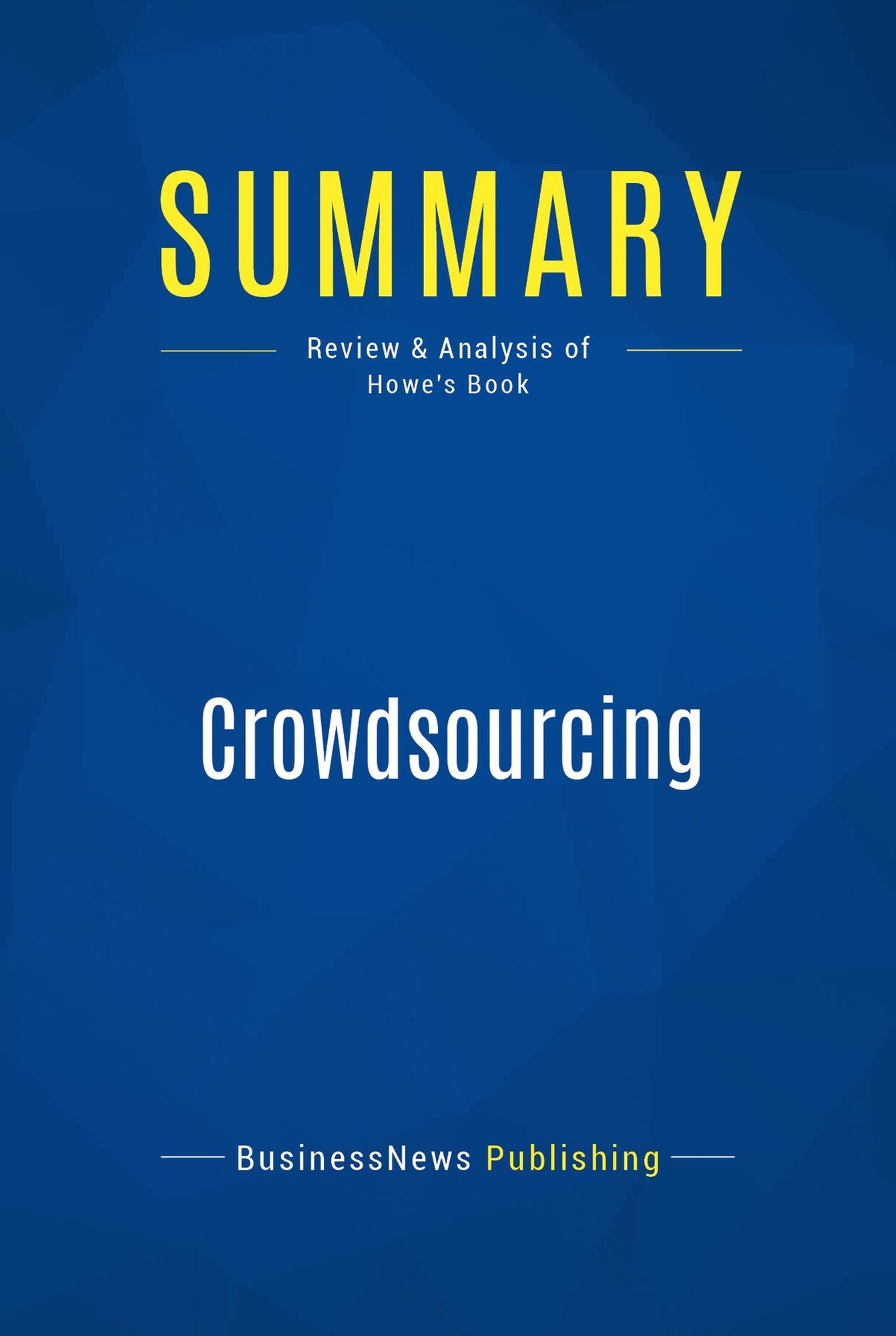Summary: Crowdsourcing: Review and Analysis of Howe's Book