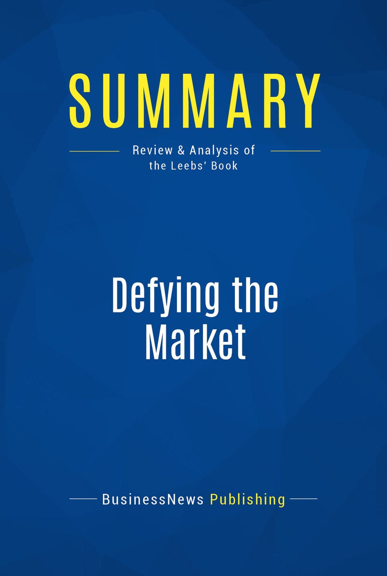 Summary: Defying the Market: Review and Analysis of the Leebs' Book