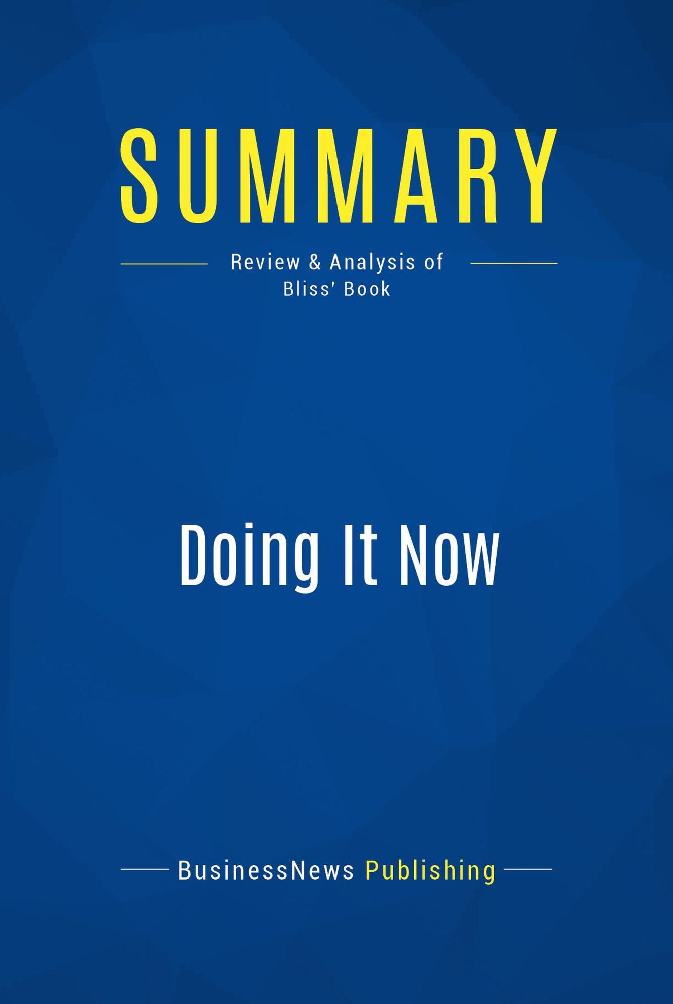 Summary: Doing It Now: Review and Analysis of Bliss' Book