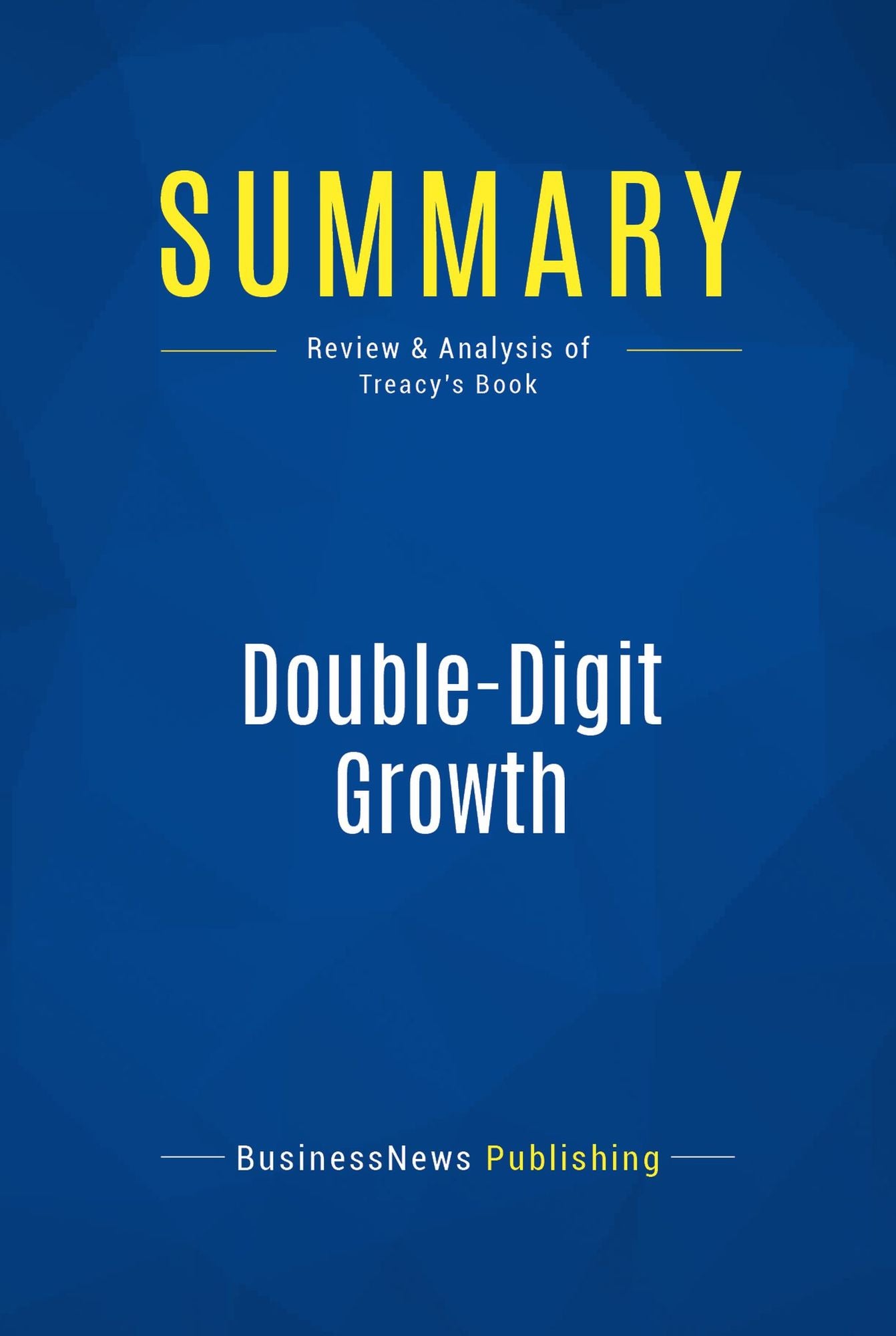 Summary: Double-Digit Growth: Review and Analysis of Treacy's Book