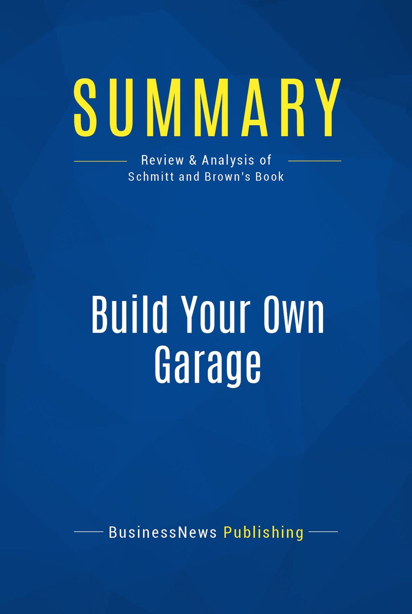 Summary: Build Your Own Garage: Review and Analysis of Schmitt and Brown's Book