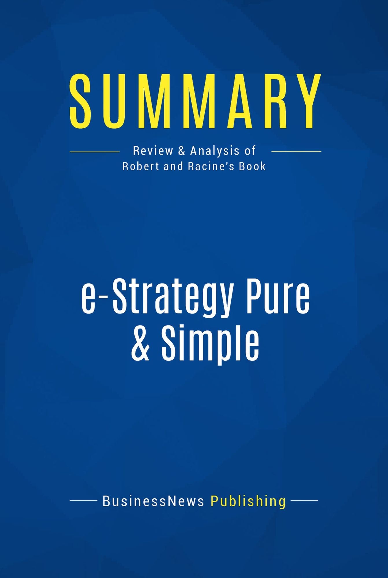Summary: e-Strategy Pure & Simple: Review and Analysis of Robert and Racine's Book
