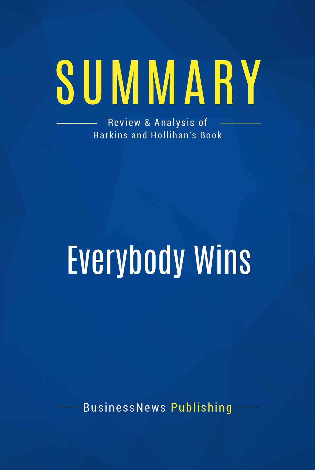 Summary: Everybody Wins: Review and Analysis of Harkins and Hollihan's Book