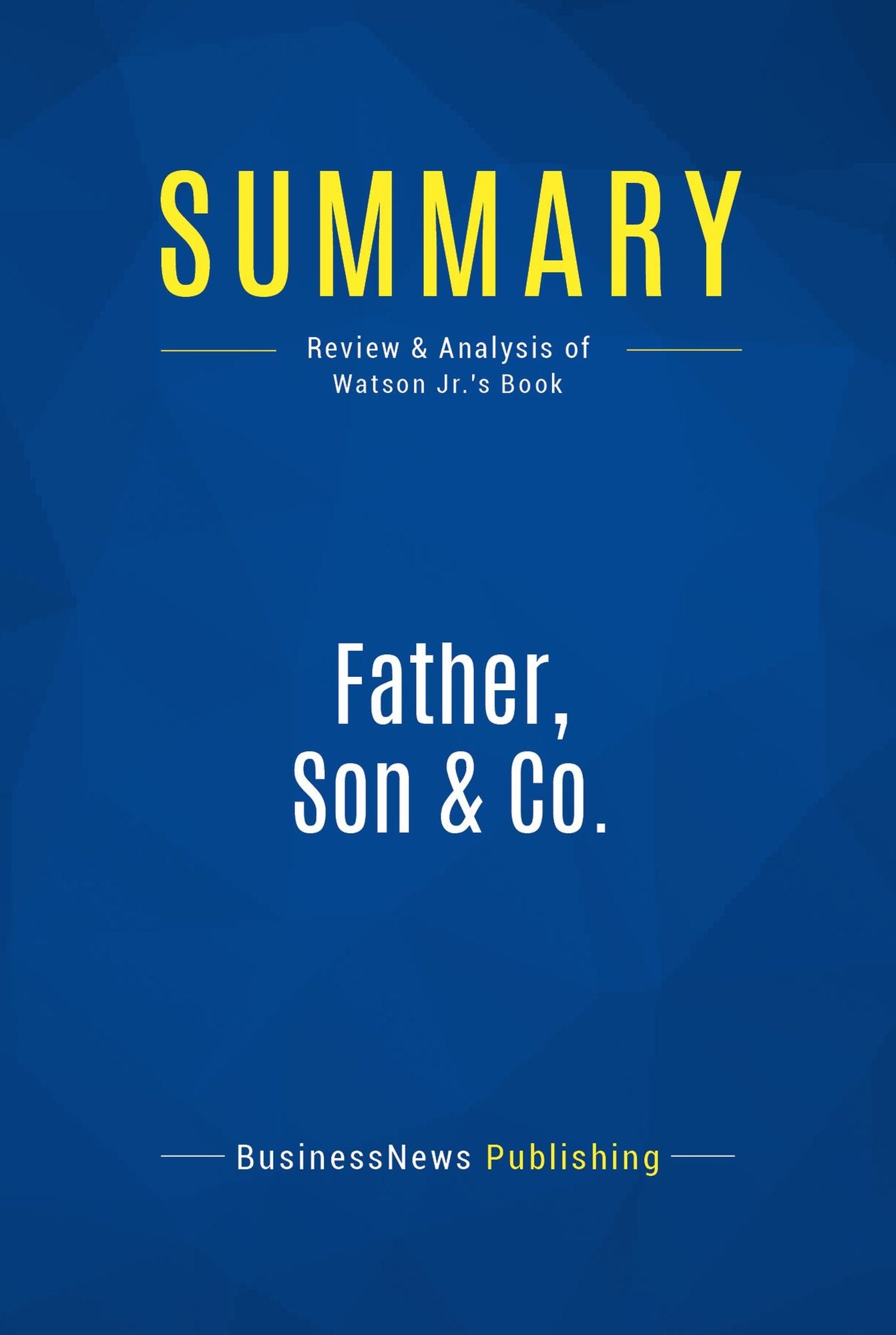 Summary: Father, Son & Co.: Review and Analysis of Watson Jr.'s Book
