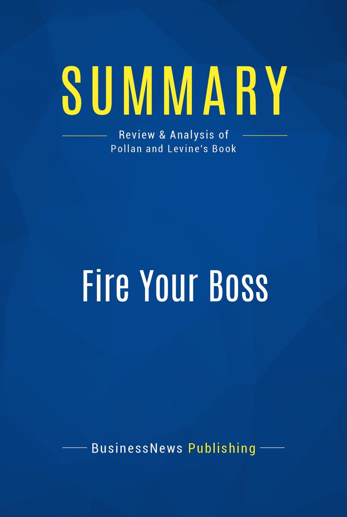 Summary: Fire Your Boss: Review and Analysis of Pollan and Levine's Book