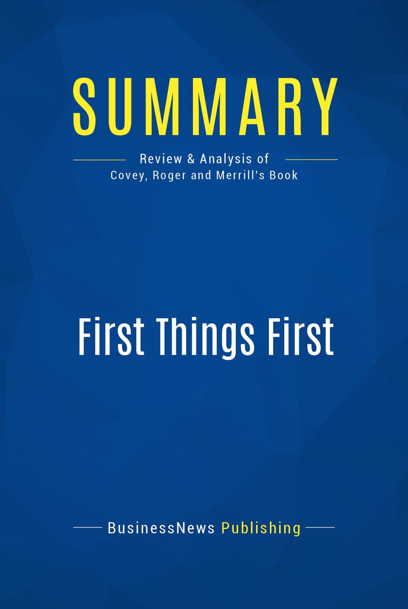 Summary: First Things First: Review and Analysis of Covey, Roger and Merrill's Book