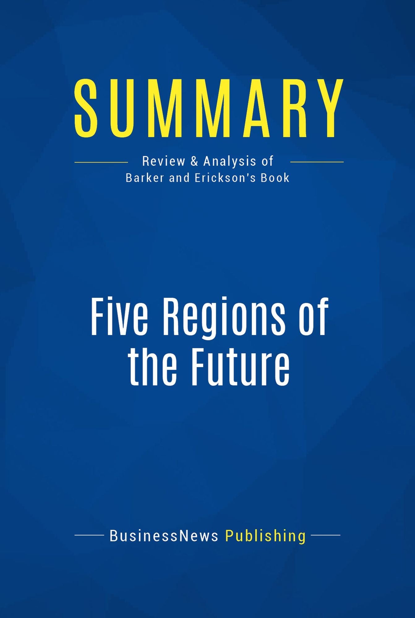 Summary: Five Regions of the Future: Review and Analysis of Barker and Erickson's Book