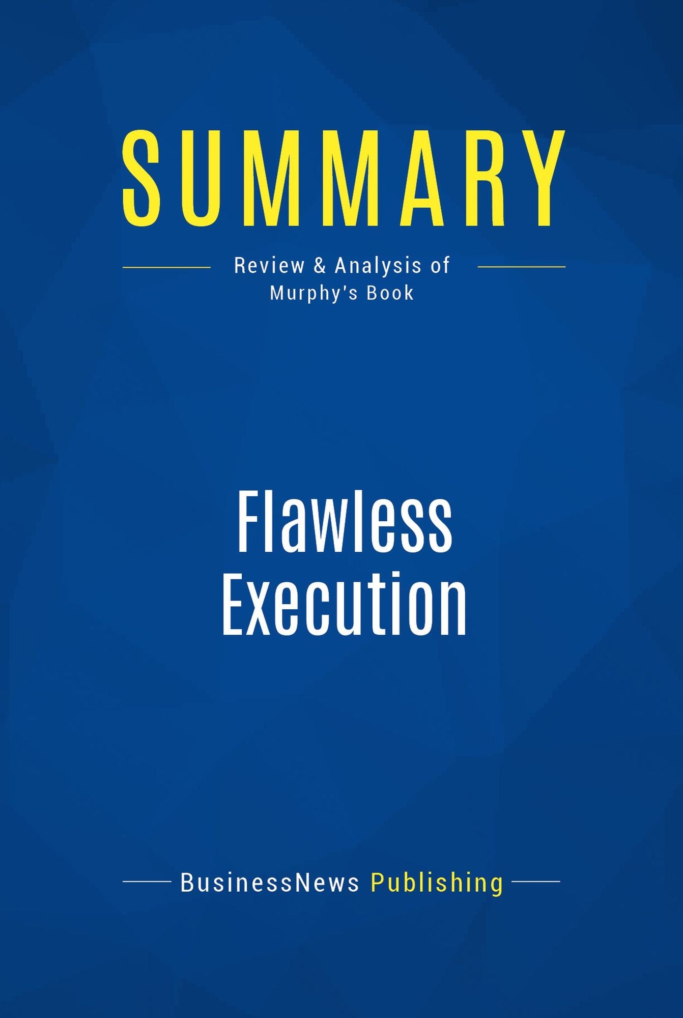 Summary: Flawless Execution: Review and Analysis of Murphy's Book