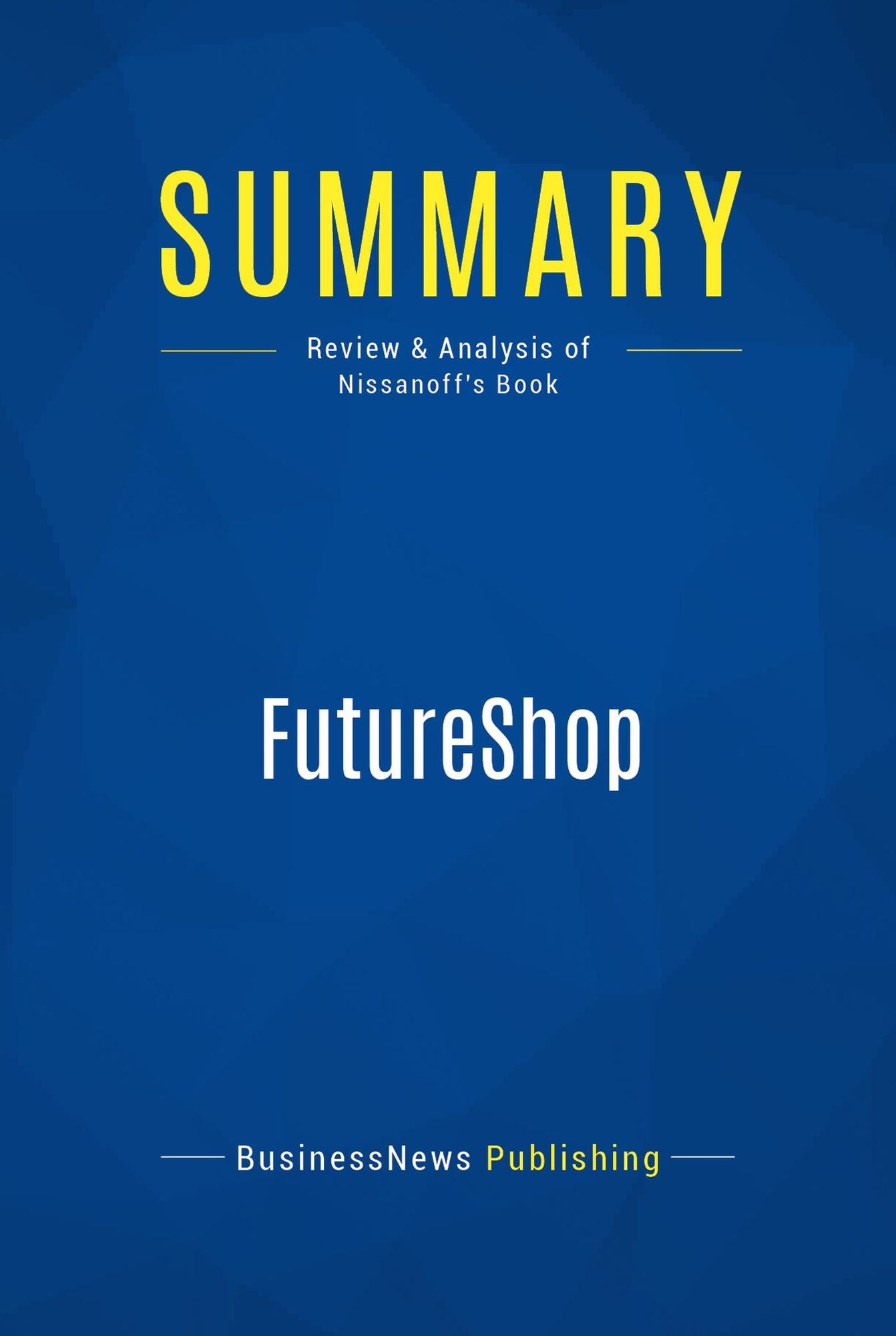Summary: FutureShop: Review and Analysis of Nissanoff's Book
