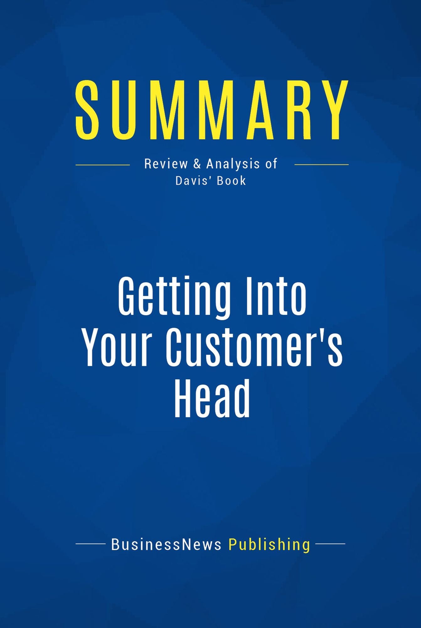 Summary: Getting Into Your Customer's Head: Review and Analysis of Davis' Book