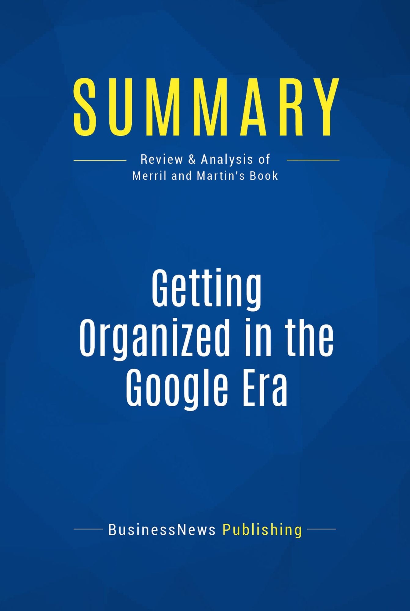 Summary: Getting Organized in the Google Era: Review and Analysis of Merril and Martin's Book