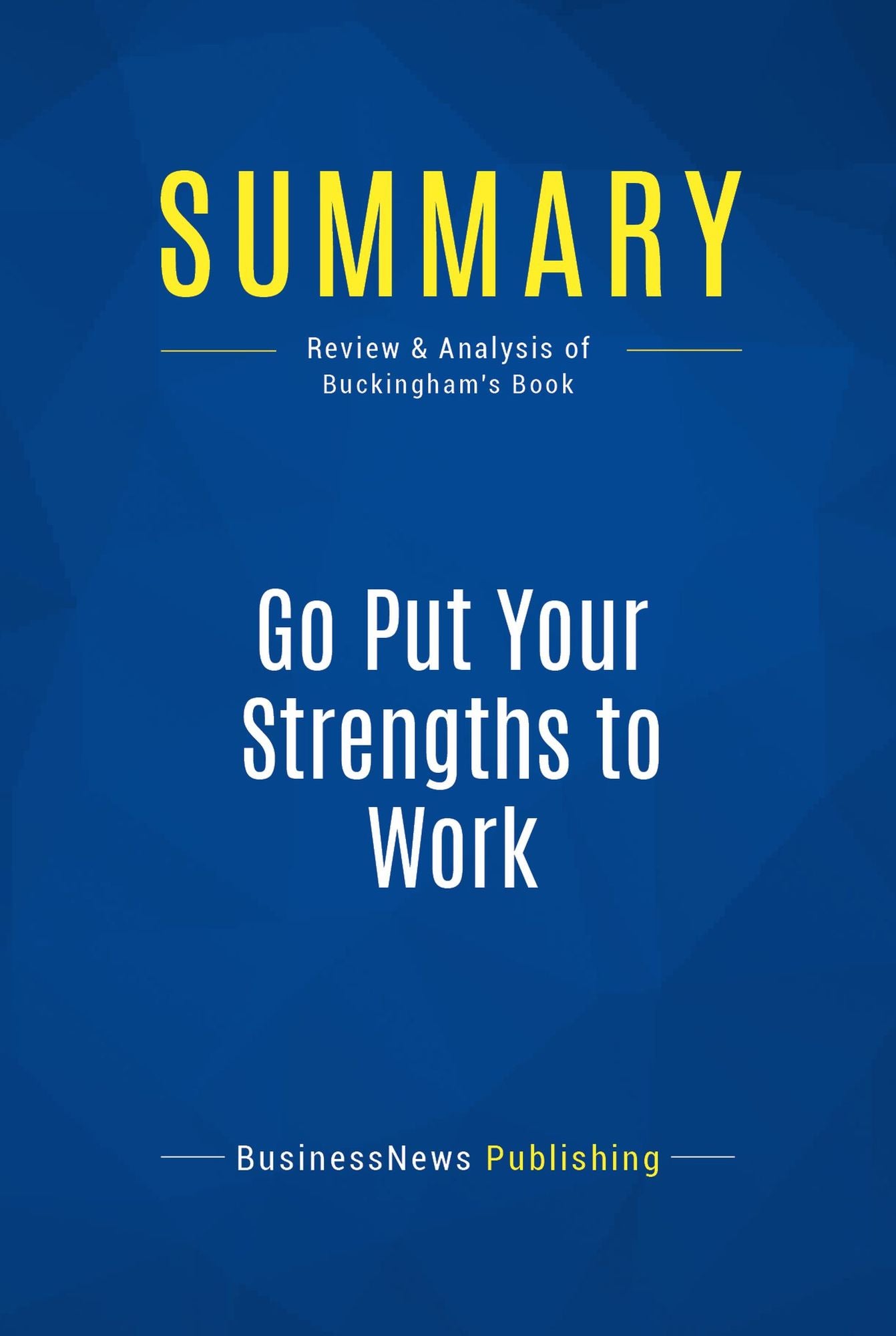 Summary: Go Put Your Strengths to Work: Review and Analysis of Buckingham's Book
