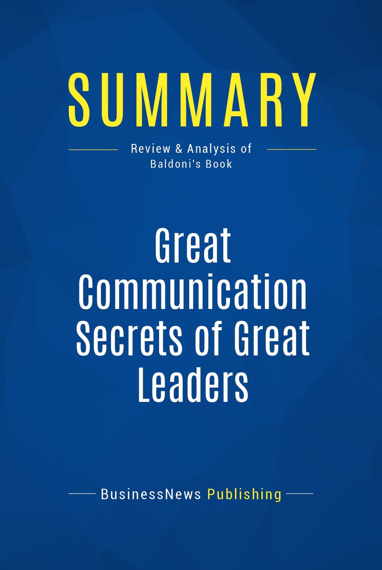 Summary: Great Communication Secrets of Great Leaders: Review and Analysis of Baldoni's Book