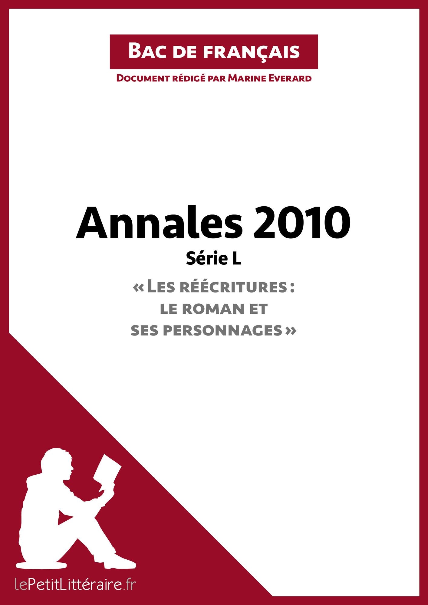 Bac de français 2010 - Annales Série L (Corrigé): Réussir le bac de français