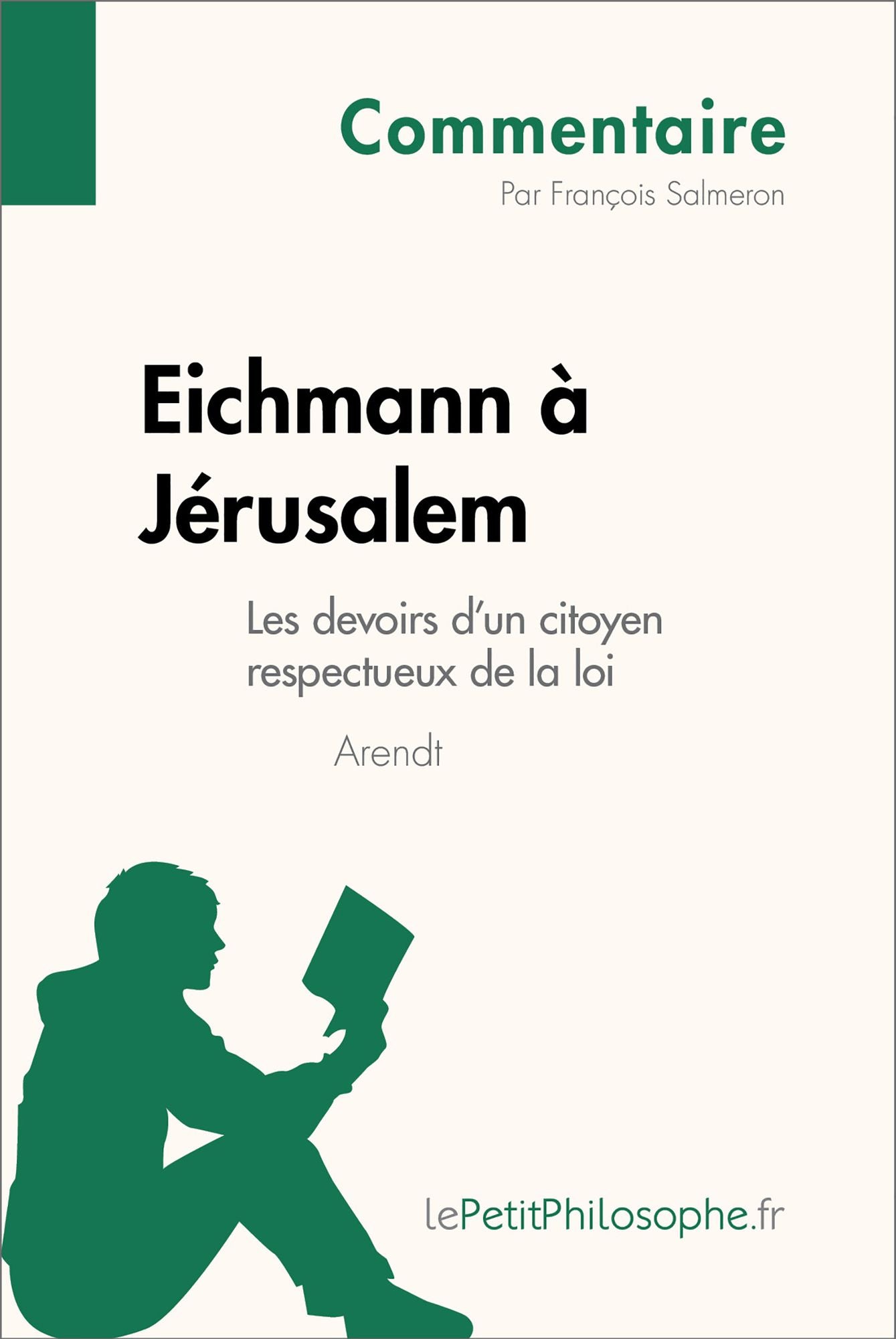 Eichmann à Jérusalem d'Arendt - Les devoirs d'un citoyen respectueux de la loi (Commentaire): Comprendre la philosophie avec lePetitPhilosophe.fr