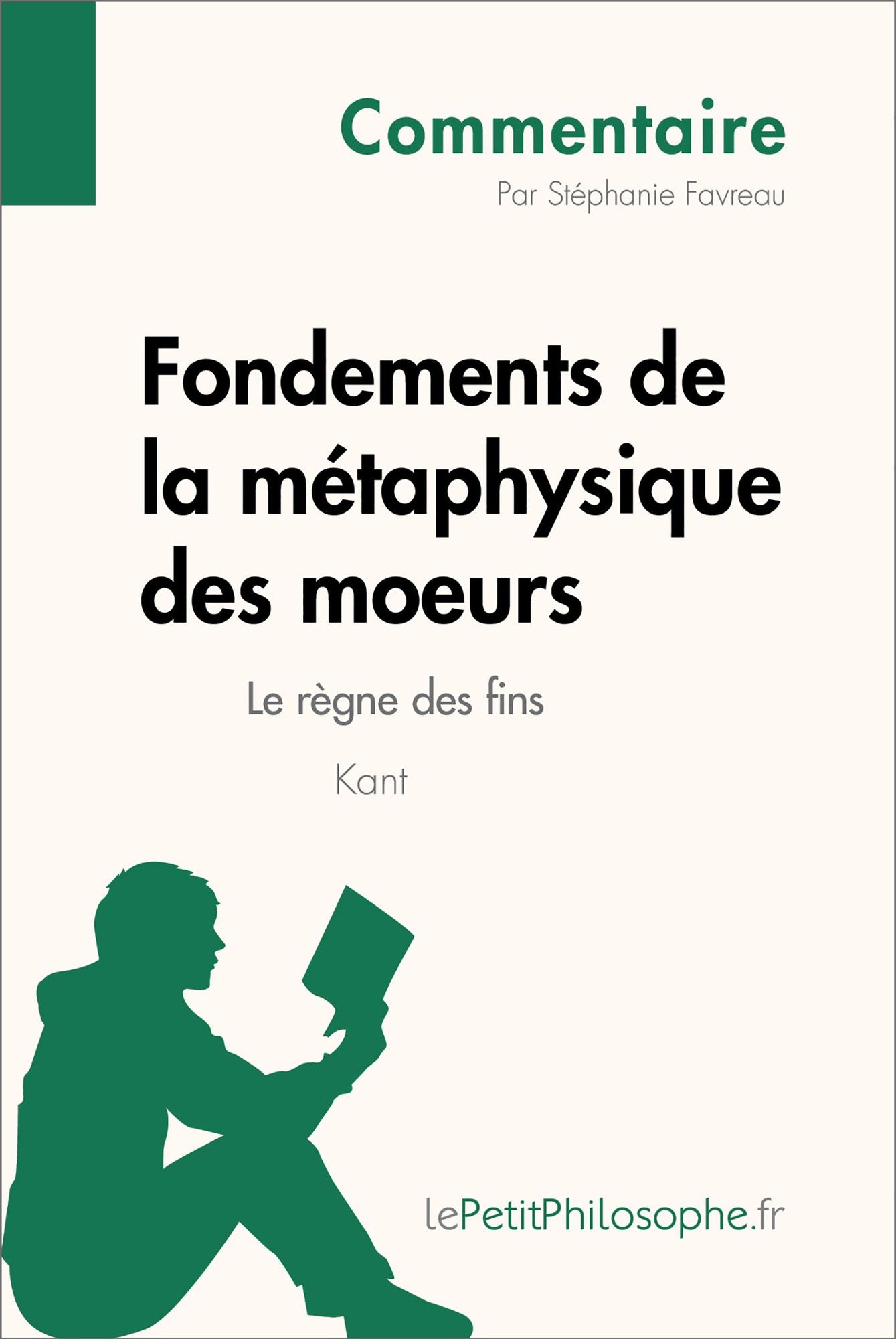 Fondements de la métaphysique des moeurs de Kant - Le règne des fins (Commentaire): Comprendre la philosophie avec lePetitPhilosophe.fr