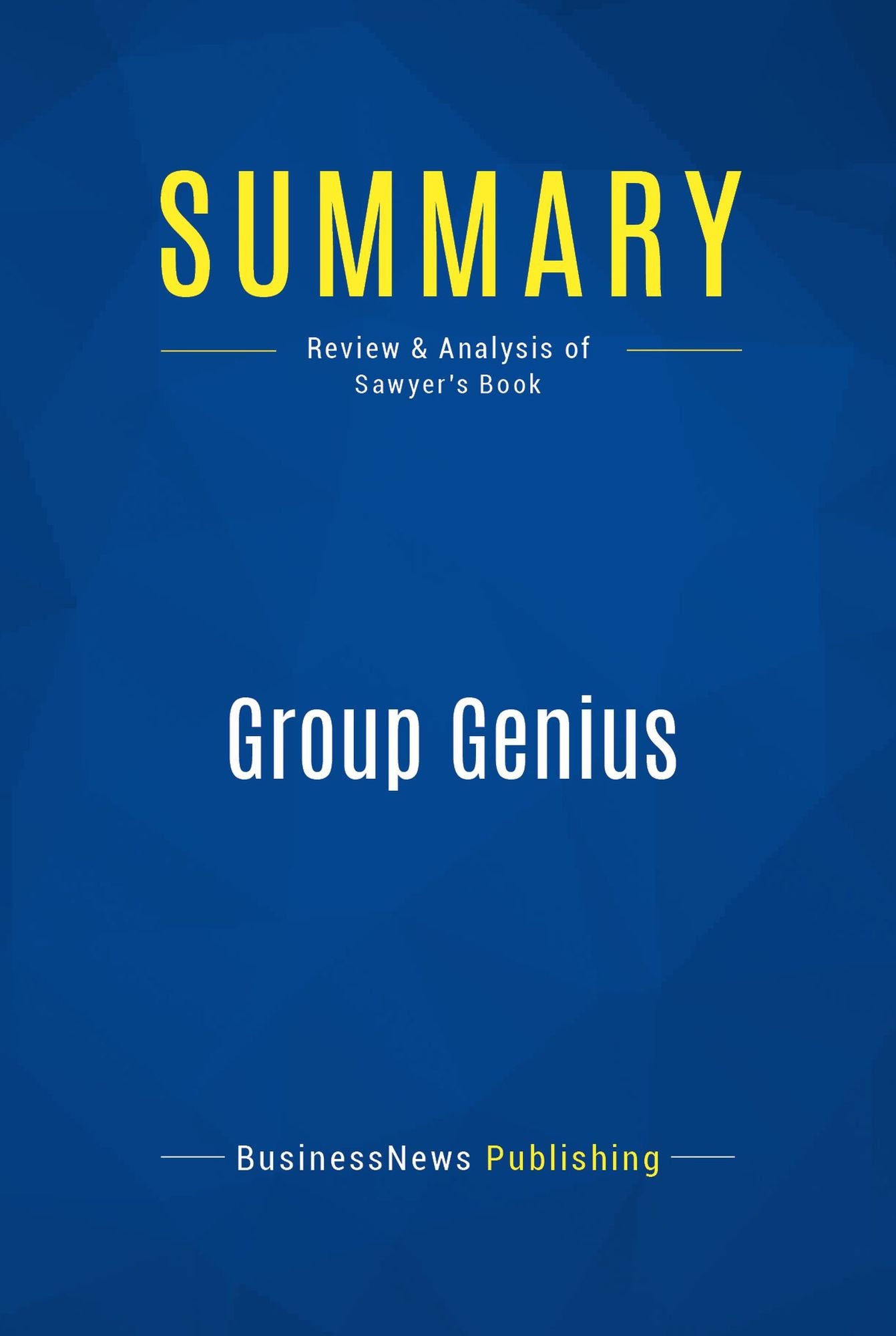 Summary: Group Genius: Review and Analysis of Sawyer's Book