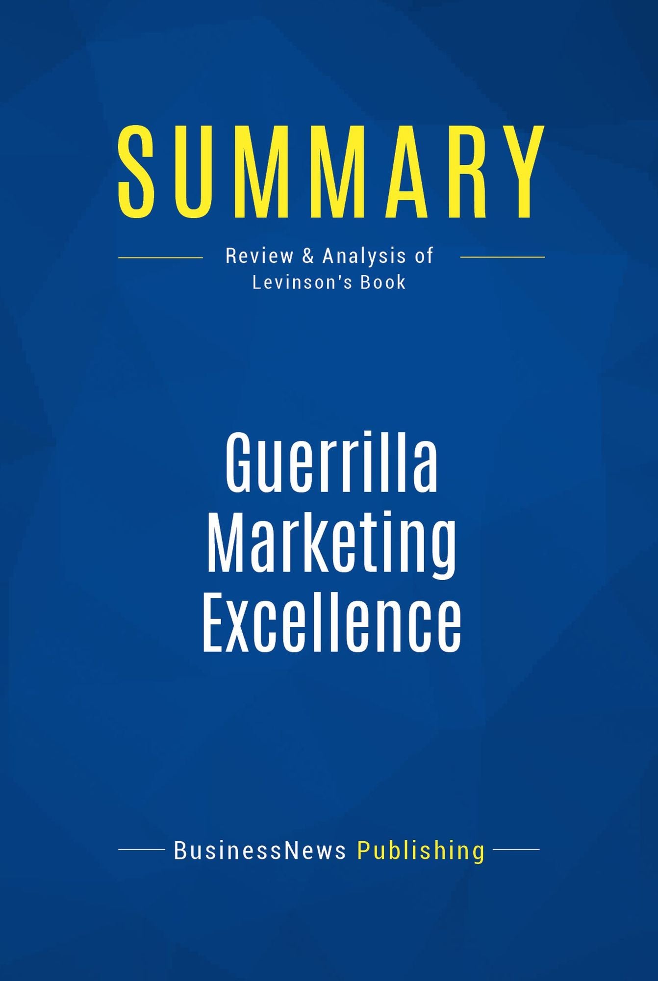 Summary: Guerrilla Marketing Excellence: Review and Analysis of Levinson's Book