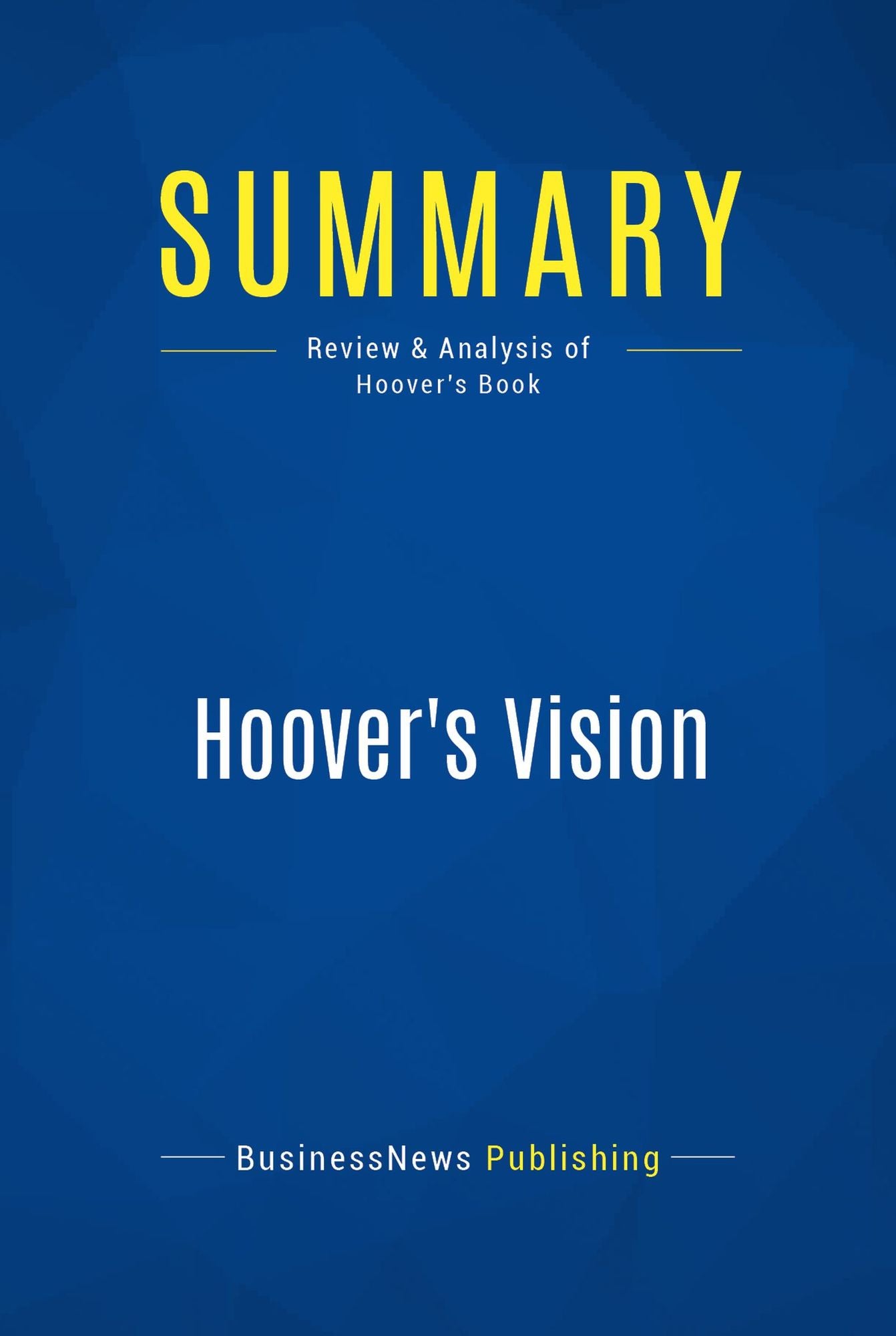 Summary: Hoover's Vision: Review and Analysis of Hoover's Book