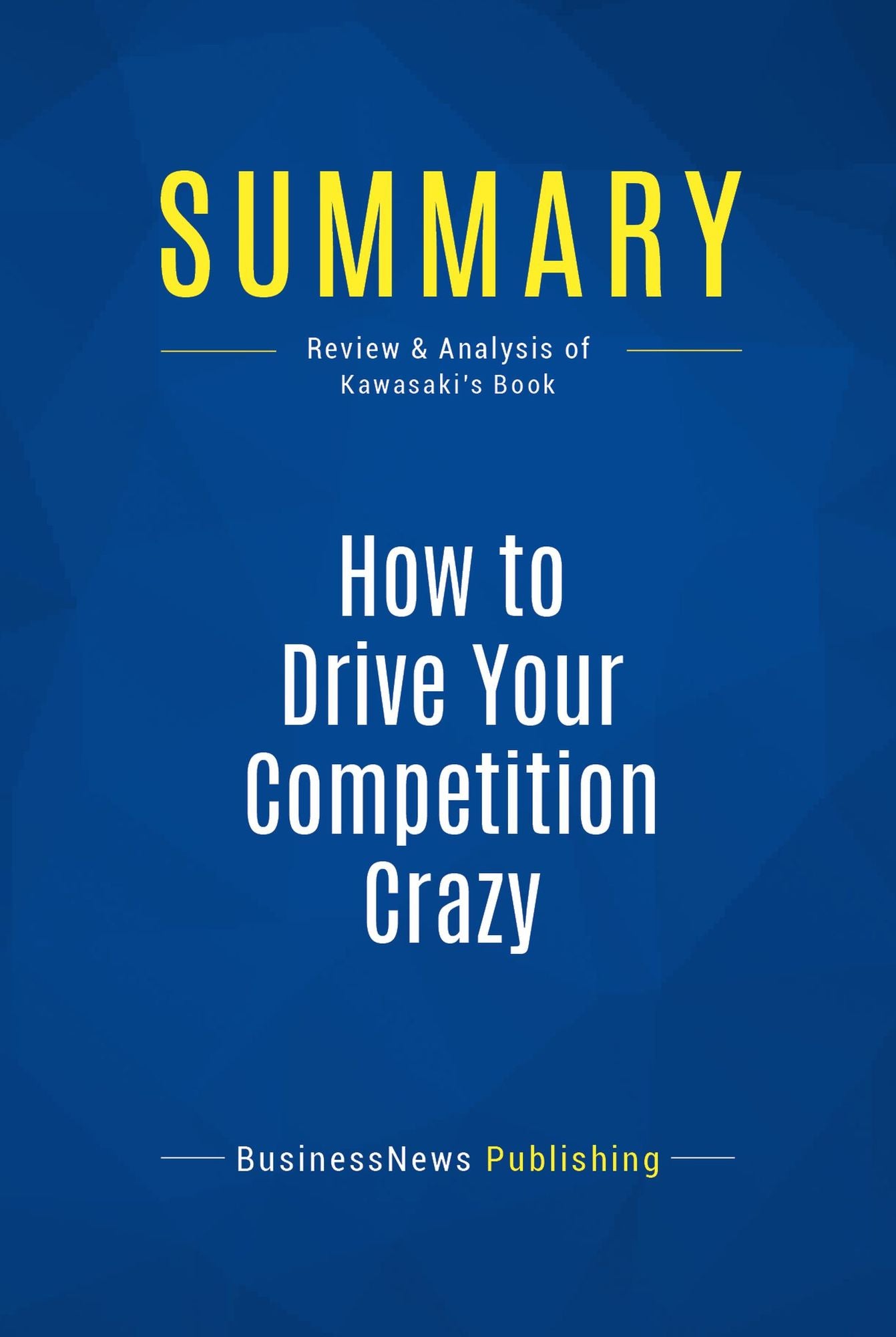 Summary: How to Drive Your Competition Crazy: Review and Analysis of Kawasaki's Book