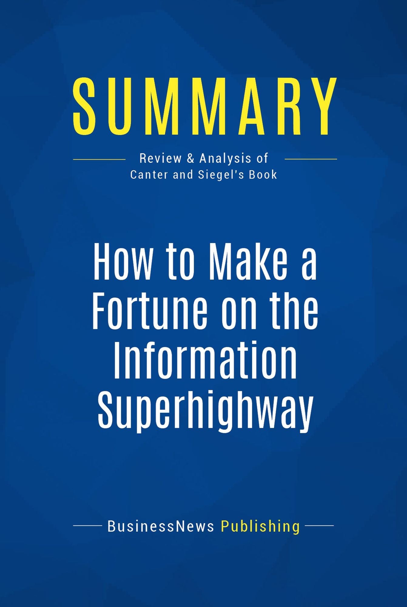 Summary: How to Make a Fortune on the Information Superhighway: Review and Analysis of Canter and Siegel's Book