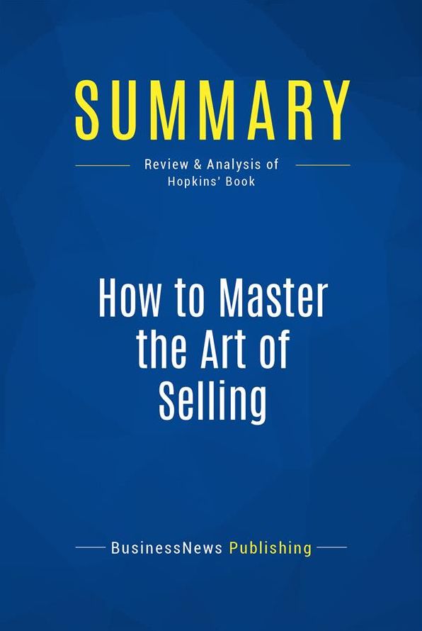 Summary: How to Master the Art of Selling: Review and Analysis of Hopkins' Book