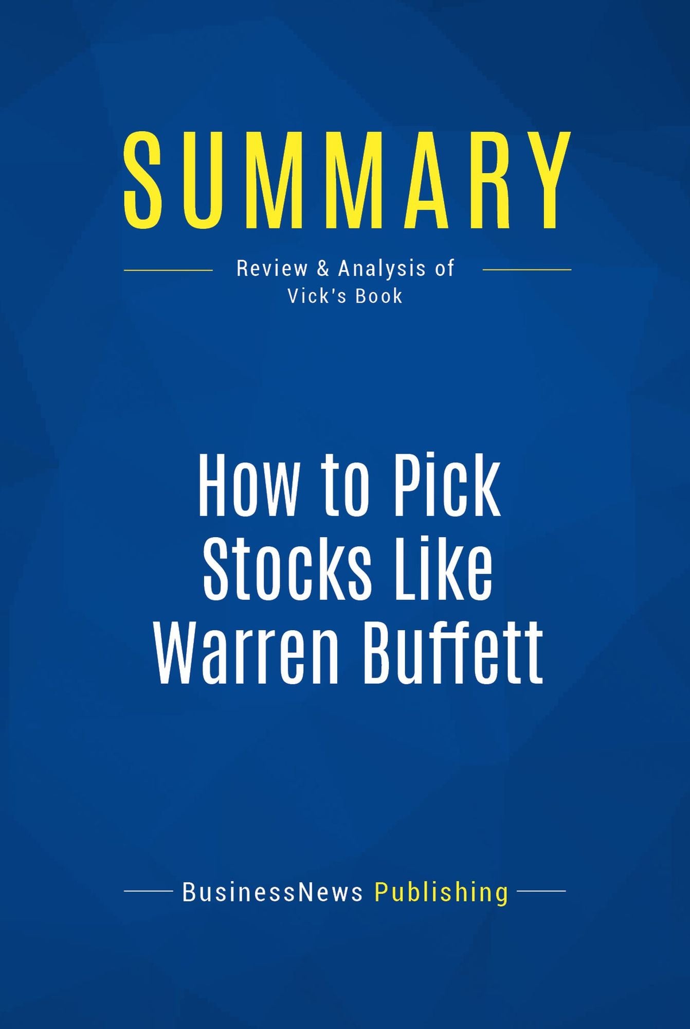 Summary: How to Pick Stocks Like Warren Buffett: Review and Analysis of Vick's Book